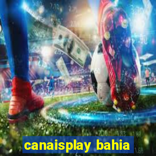 canaisplay bahia